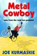 METAL COWBOY, by Joe Kurmaskie -- click here to read more or buy it at Amazon
