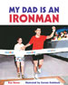 MY DAD IS AN IRONMAN, by Ray Hoese, illustrated by Coreen Steinbach -- click here to read more or buy it at Amazon